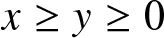 x greater than or equals y greater than or equals 0