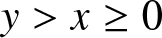 y greater than x greater than or equals 0