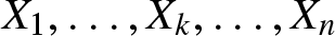 upper X 1 comma ellipsis comma Xk comma ellipsis comma Xn