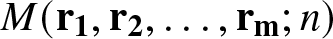 upper M left parenthesis bold r 1 comma bold r 2 comma ellipsis comma bold r bold m semicolon n right parenthesis