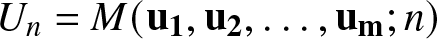 Un equals upper M left parenthesis bold u 1 comma bold u 2 comma ellipsis comma bold u bold m semicolon n right parenthesis