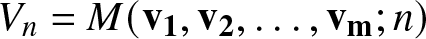 Vn equals upper M left parenthesis bold v 1 comma bold v 2 comma ellipsis comma bold v bold m semicolon n right parenthesis