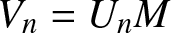 Vn equals UnM