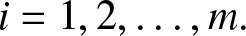 i equals 1 comma 2 comma ellipsis comma m period