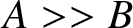 upper A greater than greater than upper B