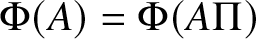 upper Phi left parenthesis upper A right parenthesis equals upper Phi left parenthesis upper A upper Pi right parenthesis