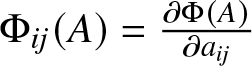 upper Phi ij left parenthesis upper A right parenthesis equals partial differential upper Phi left parenthesis upper A right parenthesis partial differential aij
