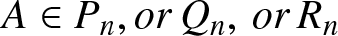 upper A element of Pn comma orQn comma orRn