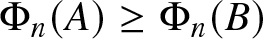 upper Phi n left parenthesis upper A right parenthesis greater than or equals upper Phi n left parenthesis upper B right parenthesis