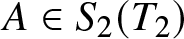 upper A element of upper S 2 left parenthesis upper T 2 right parenthesis