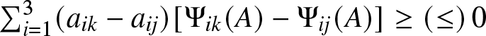sigma summation i equals 13 left parenthesis aik minus aij right parenthesis left bracket upper Psi ik left parenthesis upper A right parenthesis minus upper Psi ij left parenthesis upper A right parenthesis right bracket greater than or equals left parenthesis less than or equals right parenthesis 0