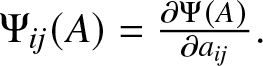 upper Psi ij left parenthesis upper A right parenthesis equals partial differential upper Psi left parenthesis upper A right parenthesis partial differential aij period