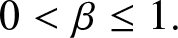 0 less than beta less than or equals 1 period