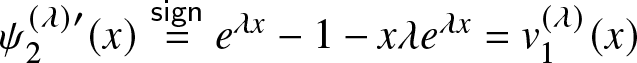 psi 2 left parenthesis lamda right parenthesis prime left parenthesis x right parenthesis equals signe lamda x minus 1 minus x lamda e lamda x equals v 1 left parenthesis lamda right parenthesis left parenthesis x right parenthesis