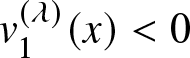 v 1 left parenthesis lamda right parenthesis left parenthesis x right parenthesis less than 0