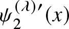 psi 2 left parenthesis lamda right parenthesis prime left parenthesis x right parenthesis