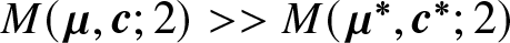 upper M left parenthesis mu comma c semicolon 2 right parenthesis greater than greater than upper M left parenthesis mu asterisk comma c asterisk semicolon 2 right parenthesis