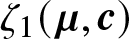 zeta 1 left parenthesis mu comma c right parenthesis