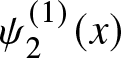 psi 2 left parenthesis 1 right parenthesis left parenthesis x right parenthesis