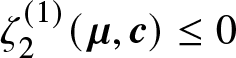 zeta 2 left parenthesis 1 right parenthesis left parenthesis mu comma c right parenthesis less than or equals 0