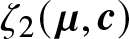 zeta 2 left parenthesis mu comma c right parenthesis