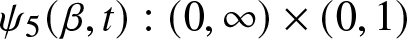 psi 5 left parenthesis beta comma t right parenthesis colon left parenthesis 0 comma infinity right parenthesis times left parenthesis 0 comma 1 right parenthesis