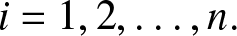i equals 1 comma 2 comma ellipsis comma n period