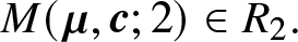 upper M left parenthesis mu comma c semicolon 2 right parenthesis element of upper R 2 period