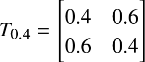 upper T 0.4 equals left bracket 0.4 amp semicolon 0.60 .6 amp semicolon 0.4 right bracket