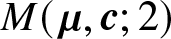 upper M left parenthesis mu comma c semicolon 2 right parenthesis