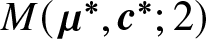 upper M left parenthesis mu asterisk comma c asterisk semicolon 2 right parenthesis