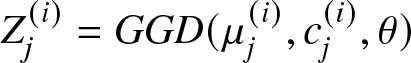 Zj left parenthesis i right parenthesis equals GGD left parenthesis mu j left parenthesis i right parenthesis comma cj left parenthesis i right parenthesis comma theta right parenthesis