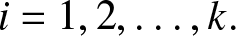 i equals 1 comma 2 comma ellipsis comma k period