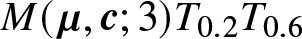 upper M left parenthesis mu comma c semicolon 3 right parenthesis upper T 0.2 upper T 0.6