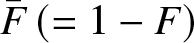 upper F bar left parenthesis equals 1 minus upper F right parenthesis