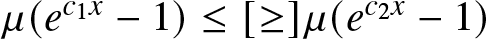 mu left parenthesis ec 1 x minus 1 right parenthesis less than or equals left bracket greater than or equals right bracket mu left parenthesis ec 2 x minus 1 right parenthesis
