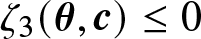 zeta 3 left parenthesis theta comma c right parenthesis less than or equals 0