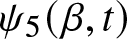 psi 5 left parenthesis beta comma t right parenthesis