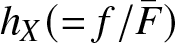 hX left parenthesis equals f slash upper F bar right parenthesis