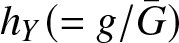 hY left parenthesis equals g slash upper G bar right parenthesis