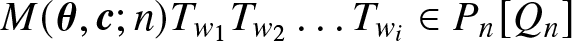 upper M left parenthesis theta comma c semicolon n right parenthesis Tw 1 Tw 2 ellipsis Twi element of Pn left bracket Qn right bracket