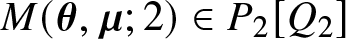 upper M left parenthesis theta comma mu semicolon 2 right parenthesis element of upper P 2 left bracket upper Q 2 right bracket