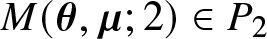 upper M left parenthesis theta comma mu semicolon 2 right parenthesis element of upper P 2