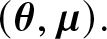 left parenthesis theta comma mu right parenthesis period