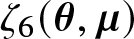 zeta 6 left parenthesis theta comma mu right parenthesis