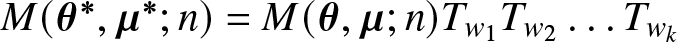 upper M left parenthesis theta asterisk comma mu asterisk semicolon n right parenthesis equals upper M left parenthesis theta comma mu semicolon n right parenthesis Tw 1 Tw 2 ellipsis Twk