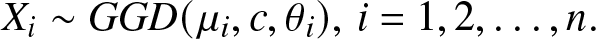 Xi tilde GGD left parenthesis mu i comma c comma theta i right parenthesis comma i equals 1 comma 2 comma ellipsis comma n period