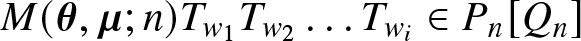 upper M left parenthesis theta comma mu semicolon n right parenthesis Tw 1 Tw 2 ellipsis Twi element of Pn left bracket Qn right bracket