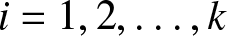 i equals 1 comma 2 comma ellipsis comma k
