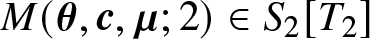 upper M left parenthesis theta comma c comma mu semicolon 2 right parenthesis element of upper S 2 left bracket upper T 2 right bracket